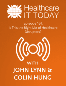 Is This the Right List of Healthcare Disruptors? – Healthcare IT Today Podcast Episode 161